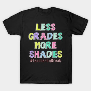 Less Grades More Shades Teacher On Break Summer T-Shirt